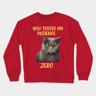 Cat you tested my patience. Zero beware funny Crewneck Sweatshirt